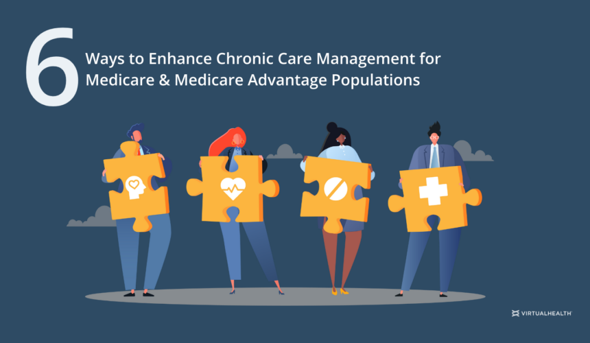 6 Ways to Enhance Chronic Care Management for Medicare & Medicare Advantage Populations