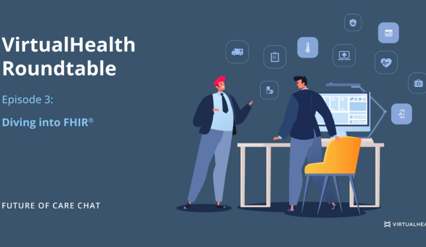Add-a-heading Future of Care Chat – Episode 3 – Diving into FHIR®
