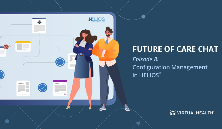 Copy-of-FOC-Episode-8-Jan-2024-1 Future of Care Chat – Episode 8: Talking Configuration Management in HELIOS