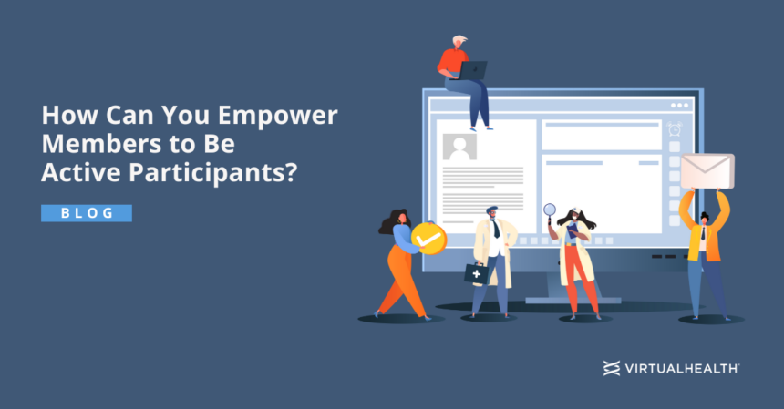 How Can Healthcare Plans Empower Members to be Active Participants in Their Health?