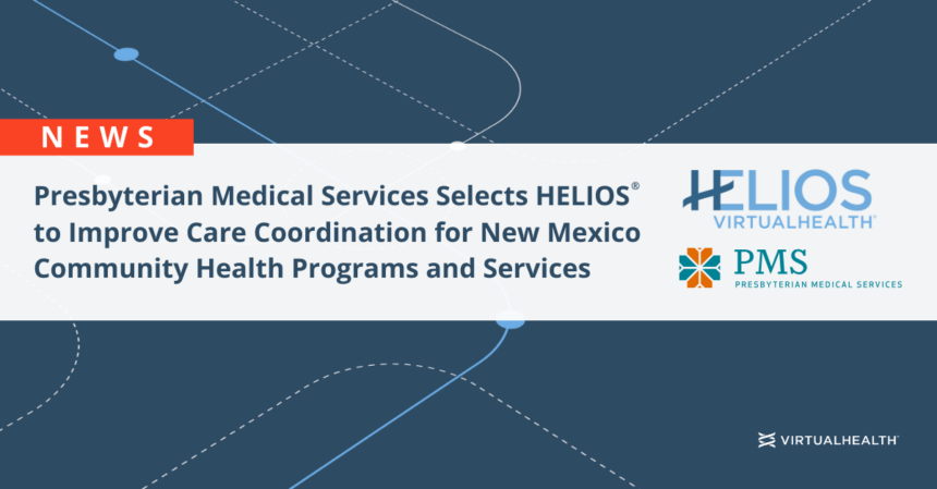 Presbyterian Medical Services Selects HELIOS®to Improve Care Coordination for New Mexico Community Health Programs and Services