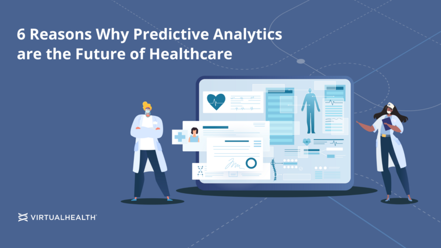 6 Reasons Why Predictive Analytics are the Future of Healthcare