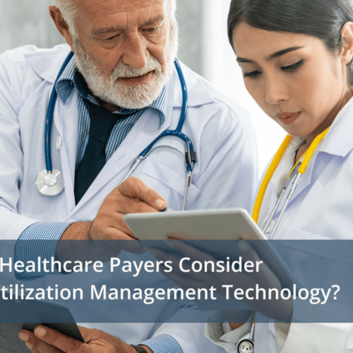 Why Should Healthcare Payers Consider Integrated Utilization Management Technology?