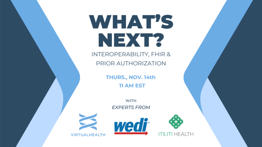 Interoperability, FHIR, and Prior Authorization are Poised to Transform Connected Care and Health Transparency